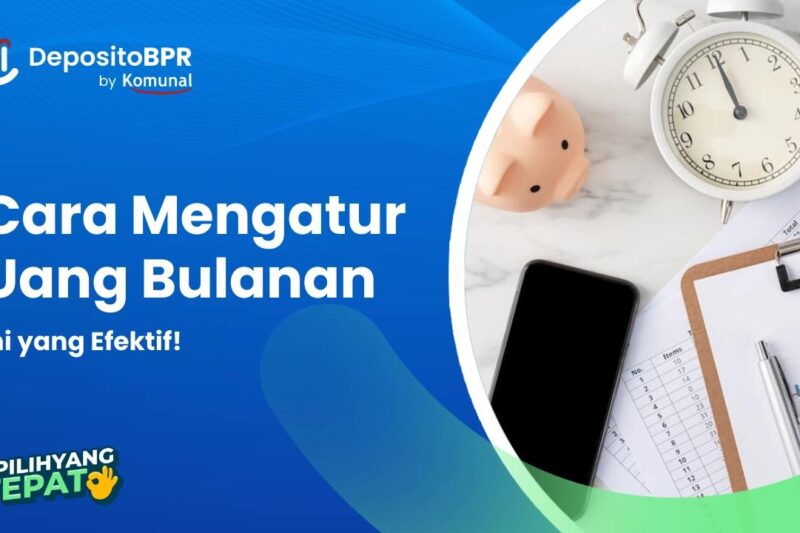 10 Cara Mengatur Uang Bulanan yang Efektif, Cek di Sini!